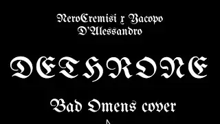 Dethrone - Bad Omens cover by NeroCremisi & Iacopo D&rsquo;Alessandro- COMING SOON 
