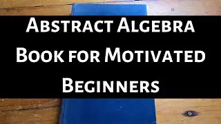 Beautiful Abstract Algebra Book for Motivated Beginners 