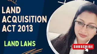 Land Acquisition Act 2013 ( fair compensation, resettlement, transparency and rehabilitation)