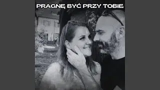 PRAGNE BYĆ PRZY TOBIE