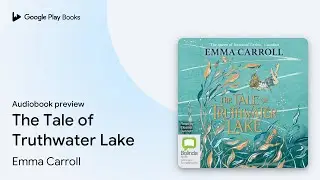 The Tale of Truthwater Lake by Emma Carroll &middot; Audiobook preview