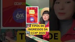 CCXP 2025: TIPOS DE INGRESSOS