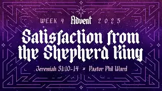 Satisfaction from the Shepherd King | Phil Ward