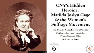 Central New York's Hidden Heroine: Matilda Joslyn Gage & the Women's Suffrage Movement