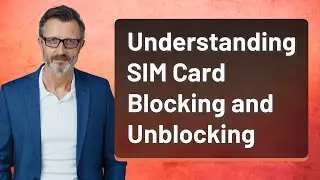 Understanding SIM Card Blocking and Unblocking