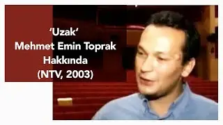 Uzak - Mehmet Emin Toprak hakkında (NTV, 2003)