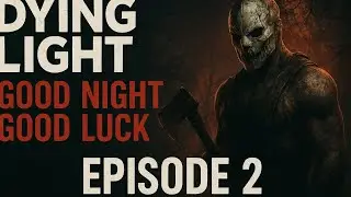 Dying Light Good Night Good Luck Episode 2 2025