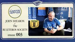 The Everton Heritage Show - 003 - John Shearon of The Ruleteros Society