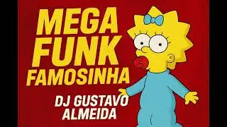 MEGA FUNK   FAMOSINHA DJ GUSTAVO ALMEIDA