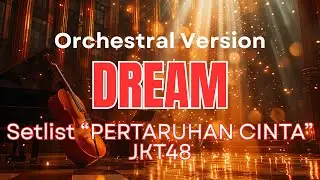 Dream &ndash; JKT48 (Orchestral Version | Dorīmu) | Setlist &ldquo;Pertaruhan Cinta&rdquo; | 48 Group Orchestra 🎻🌙