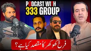 Podcast With 333 Group / Farkh Khokar Ka Maqsad Keya Hay ?