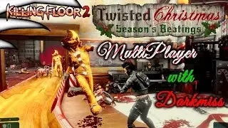 Twisted Chrismas 2018 | Killing Floor 2 With Darkmiss