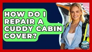 How Do I Repair A Cuddy Cabin Cover? - Boat Life Masters