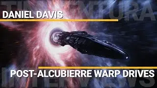 Post-Alcubierre Warp-Drives | Daniel Davis