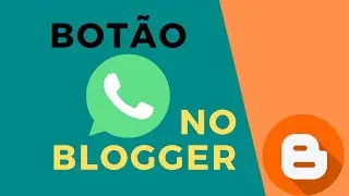 Como Colocar o Bot&atilde;o do Whatsapp no Blogger