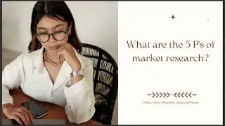 WHAT ARE THE 5 P'S OF MARKET RESEARCH
