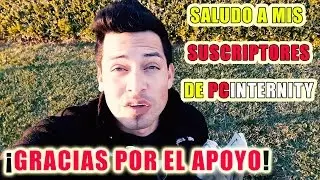 SALUDO A MIS SUSCRIPTORES DE PCINTERNITY  ❘ 16 04 2017