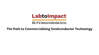 Lab to Impact: The Path to Commercializing Semiconductor Technology