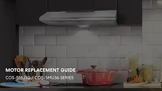 Cosmo Appliances Under Cabinet Range Hood 5MU Series | Motor Replacement Guide