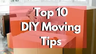BEST MOVING TIPS || Top 10 Moving Tips || DIY Move