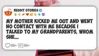 My mother kicked me out and went no contact with me because I talked to my grandparents #reddit 