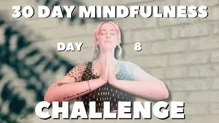 Day 8: 30 Day Mindfulness Challenge 