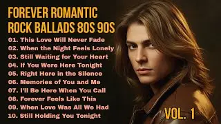 Forever Romantic Rock Ballads 💖 Timeless 80s 90s Love Songs Vol.1