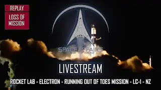Rocket Lab - Electron - Running out of Toes Mission - Loss of Mission - May 15, 2021
