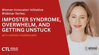 Women Innovator Initiative Webinar: Imposter Syndrome, Overwhelm, and Getting Unstuck