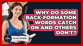 Why Do Some Back-formation Words Catch On And Others Don't? - The Daily Definition