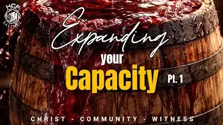 Expanding Your Capacity PT2