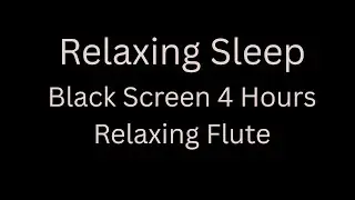 Sleep Faster with Relaxing Flute Music 4 Hour Black Screen (after 20 Seconds) Meditation Relax Study