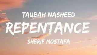 Toubah Nasheed - Repentance - Sherif Mostafa - Lyrics