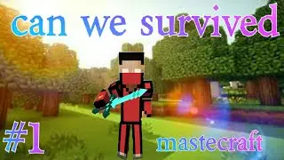 mastecraft part 1 can we survived