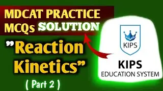 Reaction Kinetics MDCAT practice  MCQs  || KIPS academy || MDCAT 2024