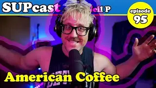 American Coffee | SUPcast w/ Neil P #95