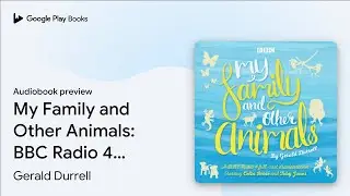 My Family and Other Animals: BBC Radio 4&hellip; by Gerald Durrell &middot; Audiobook preview