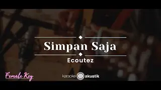 Simpan Saja &ndash; Ecoutez (KARAOKE AKUSTIK - FEMALE KEY)
