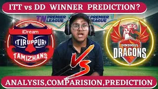 TNPL 2022 | ITT vs DD | SWOT ANALYSIS | TEAM COMPARISION | PLAYING 11 | PREDICTION | WINNER ?