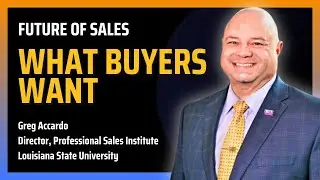 What Buyers Want and How Salespeople Can Adapt | Greg Accardo from LSU