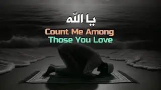 Ya Allah, Count Me Among Those You Love #quran #islamic #islamicvideo #qurantori