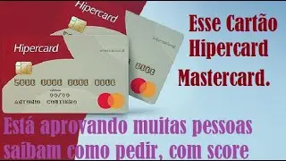 Esse Cart&atilde;o Hipercard Mastercard. Est&aacute; aprovando muitas pessoas saibam como pedir, com score baixo.