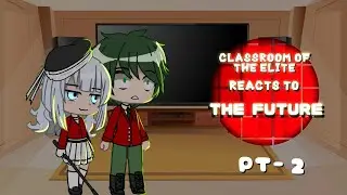 Classroom of the elite reacts to Future |Part 2| #Gacha #GCRV #Video 