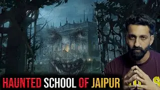 Haunted SCHOOL of JAIPUR | Real Horror Story | By Gods and Ghostss | Koushal Kamra