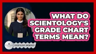What Do Scientology's Grade Chart Terms Mean? - Scientology Answered