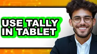 How to Use Tally in Tablet - Full Guide