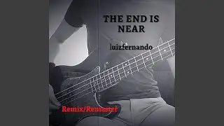 The End Is Near (Remix/Remaster)