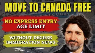 Move to Canada Free : No Express Entry , No, Age Limit &  Without Degree | Canada Immigration