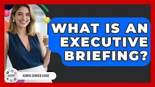 What Is An Executive Briefing? - Admin Career Guide