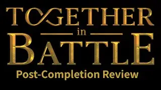 Together In Battle, Post Completion Thoughts